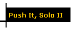 Push It, Solo II